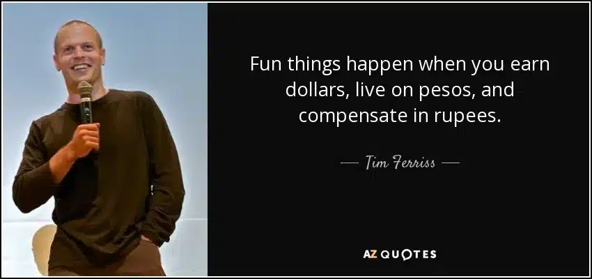 Tim Ferriss quote about earning in dollars, spending in pesos